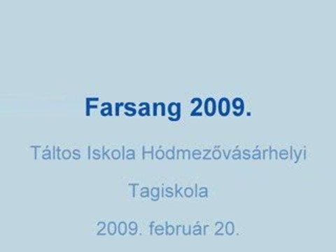 Farsang 2009. a hódmezővásárhelyi Táltos Tehetséggondozó Ált
