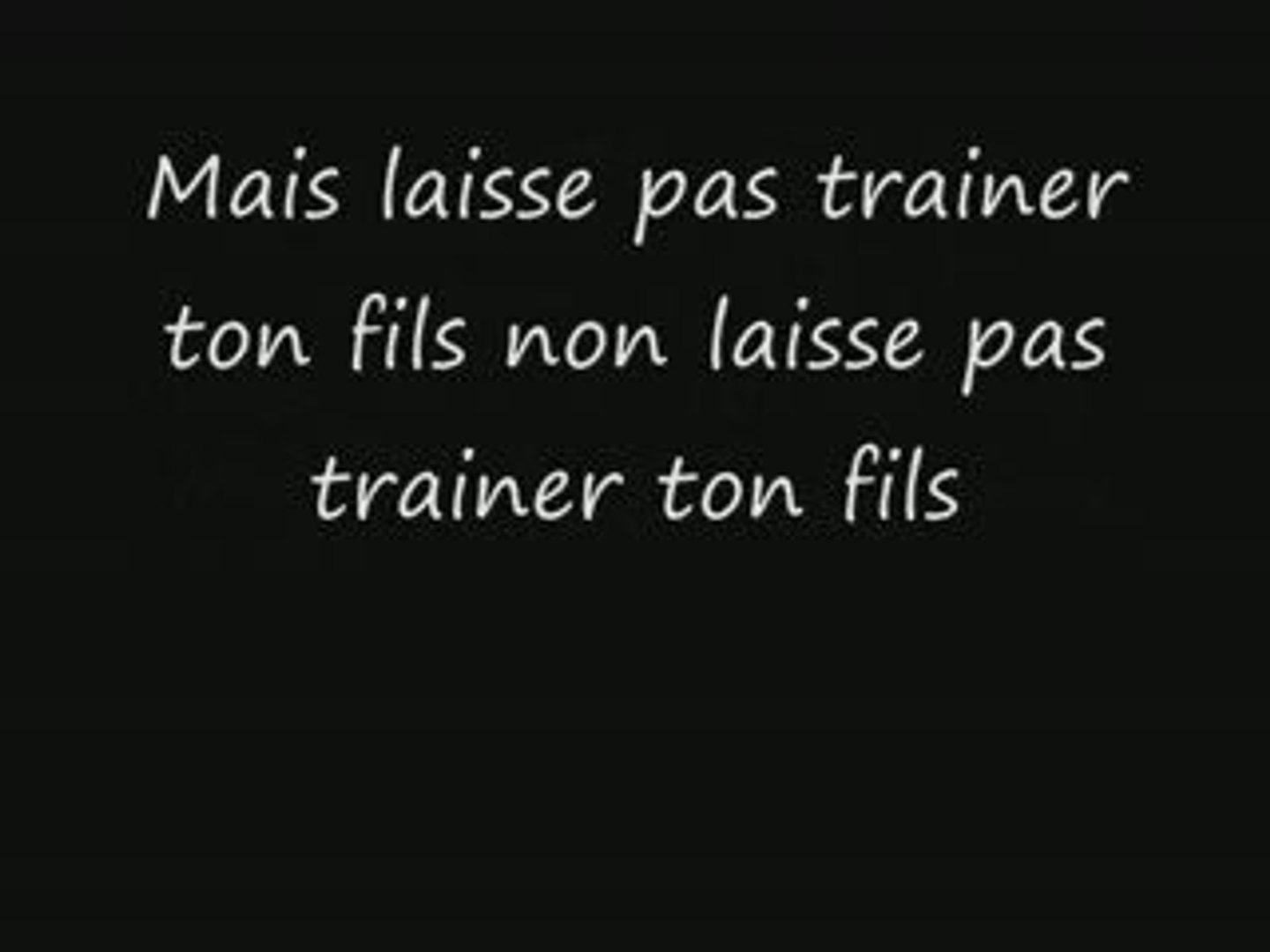 Laisse pas trainer ton fils paroles - Vidéo Dailymotion