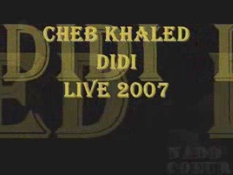 Cheb Khaled - Didi Live 2007