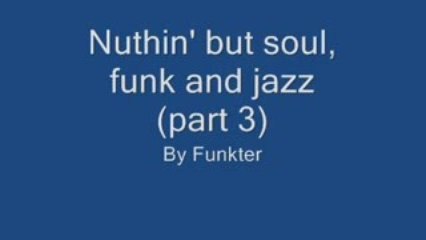 Nuthin' but soul funk and jazz (part3)