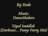 DanceShakerz - Téged Imádlak (Darkness... Pump Party Mix)