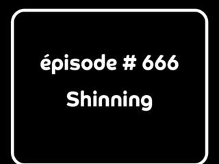 Episode 666, Shinning