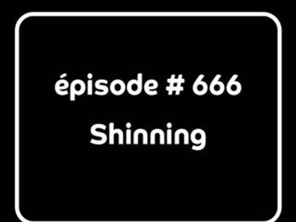 Episode 666, Shinning