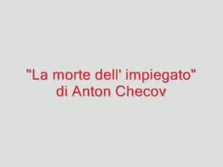 La morte dell' impiegato, di A. Checov