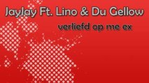 JayJay Ft. Lino & Du Gellow - Verliefd Op Me Ex