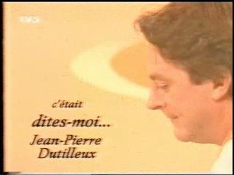 Jean-pierre DUTILLEUX (4/4) Dites-moi