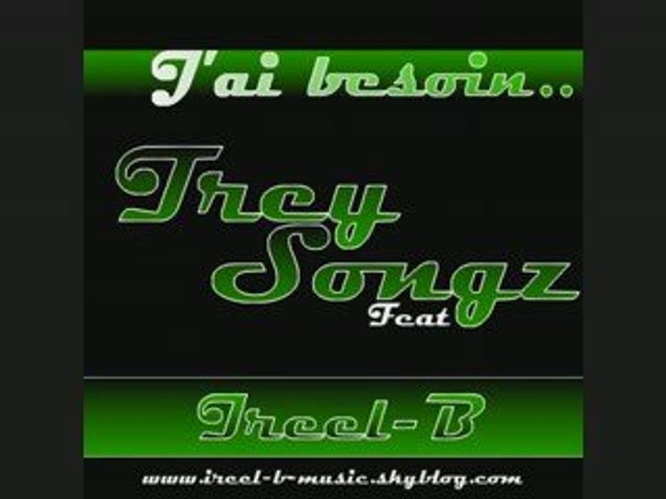 Trey Songz Excluu! 2009 feat ireel-b (rap fr ) J'ai besoin