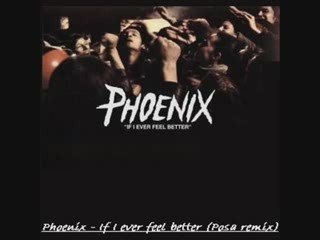 Phoenix - If I ever felel better (Posa remix)