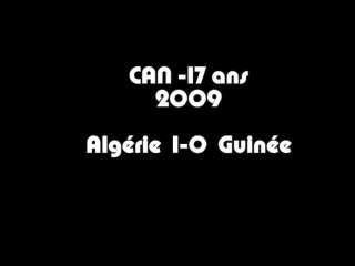 CAN 17 ans : Algerie 1-0 Guinee 22/03/2009