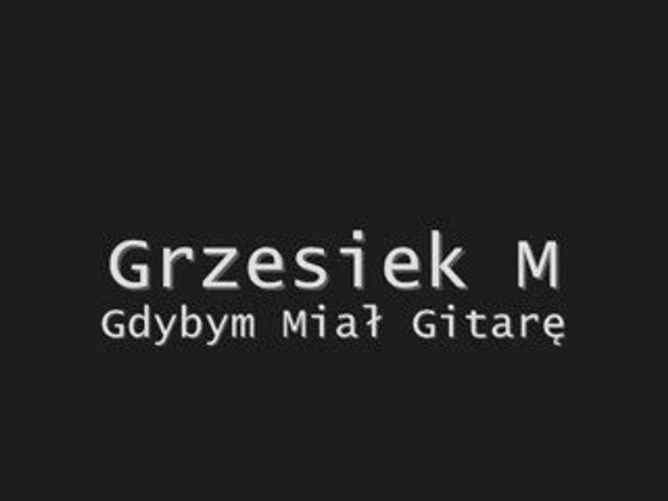 Grzesiek M-Gdybym Miał Gitarę(By Dolores Rodriguez)