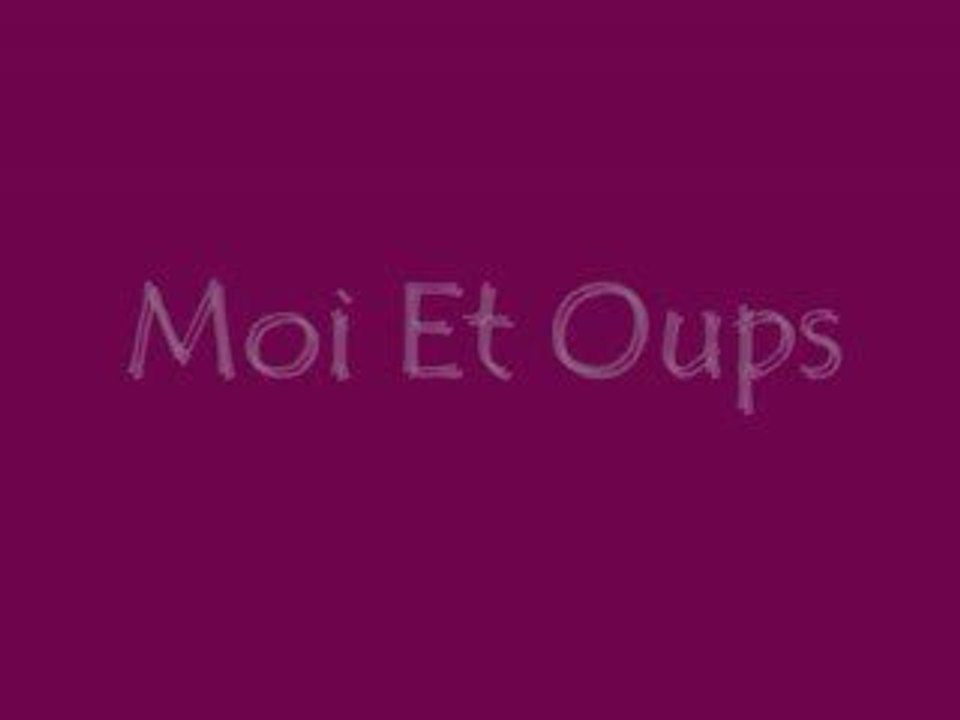 Moi Et Oups
