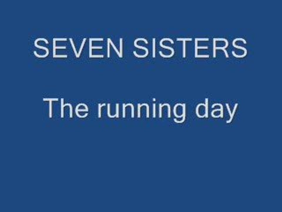 SEVEN SISTERS - The running day