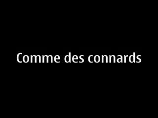 Comme des connards