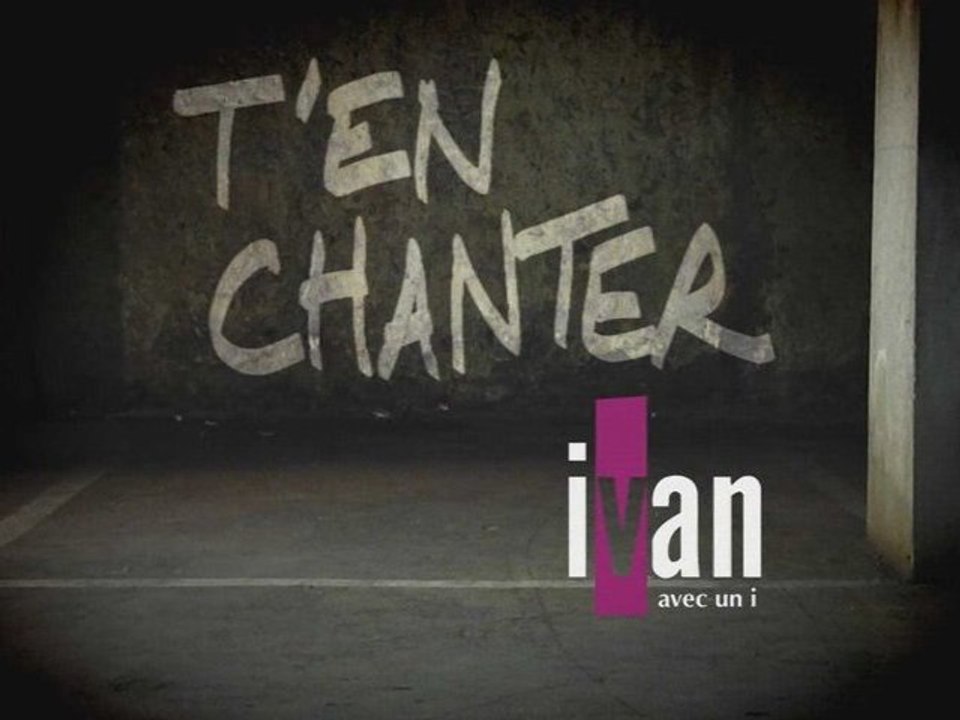 Ivan avec un i: T'en chanter