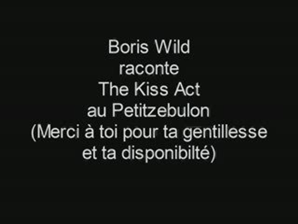 Boris Wild raconte The Kiss Act au Petitzebulon
