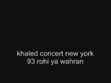 Khaled concert new york 91 rohi ya wahran