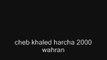 Cheb khaled harcha 2000 wahran