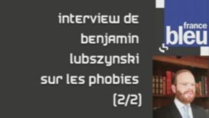 France bleu: vaincre les phobies (2/2)