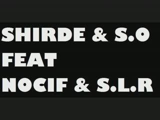 Shirdé et S.O feat Nocif et S.L.R