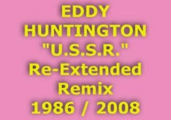 EDDY HUNTINGTON "U.S.S.R." Re-Extended Remix 1986 / 2008