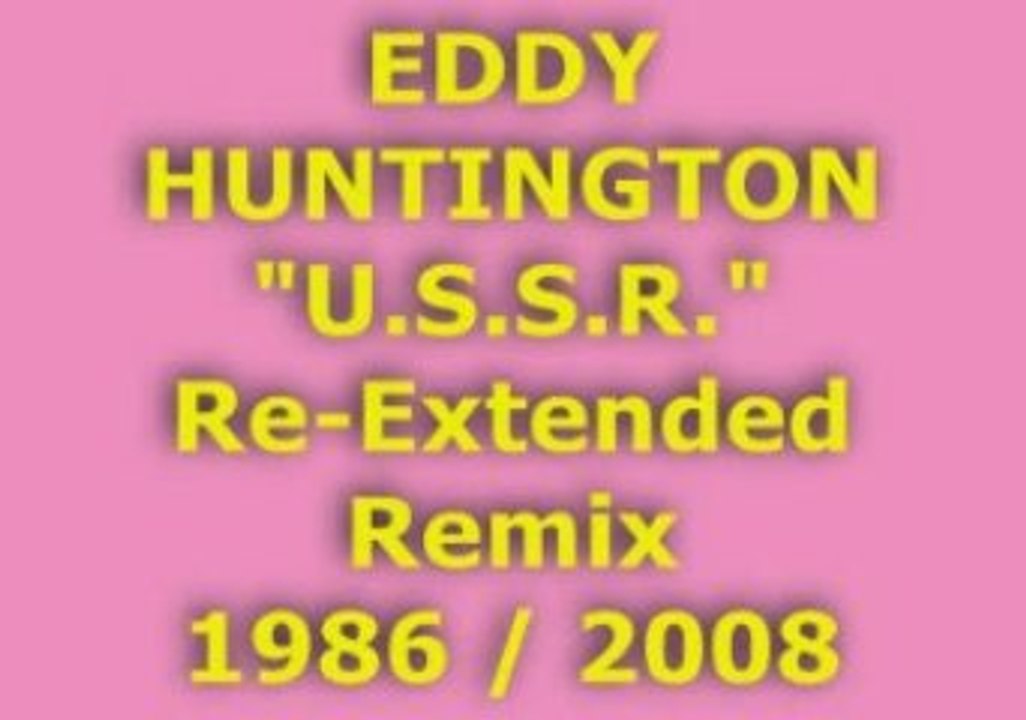 EDDY HUNTINGTON "U.S.S.R." Re-Extended Remix 1986 / 2008