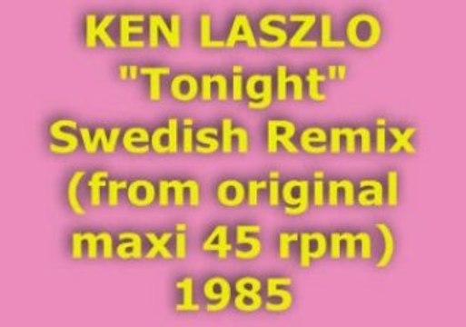 KEN LASZLO Tonight Swedish Remix 1985