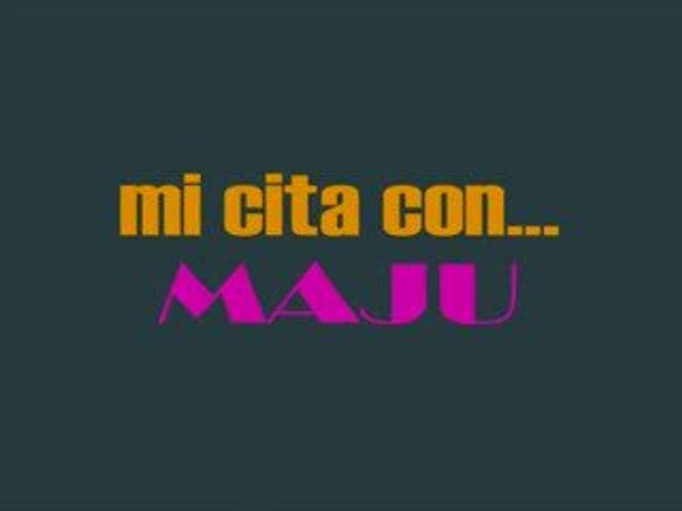 Mi cita con...Maju