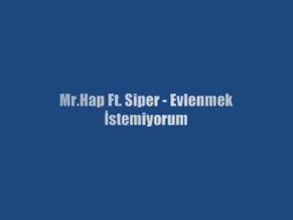 Mr.Hap Ft. Siper - Evlenmek İstemiyorum