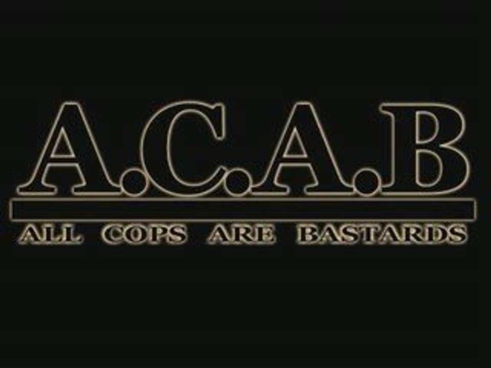 A.C.A.B. - All Cops Are Bastards !