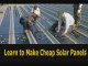 Cheap Solar Panels -Learn How To Make Cheap Solar Panels