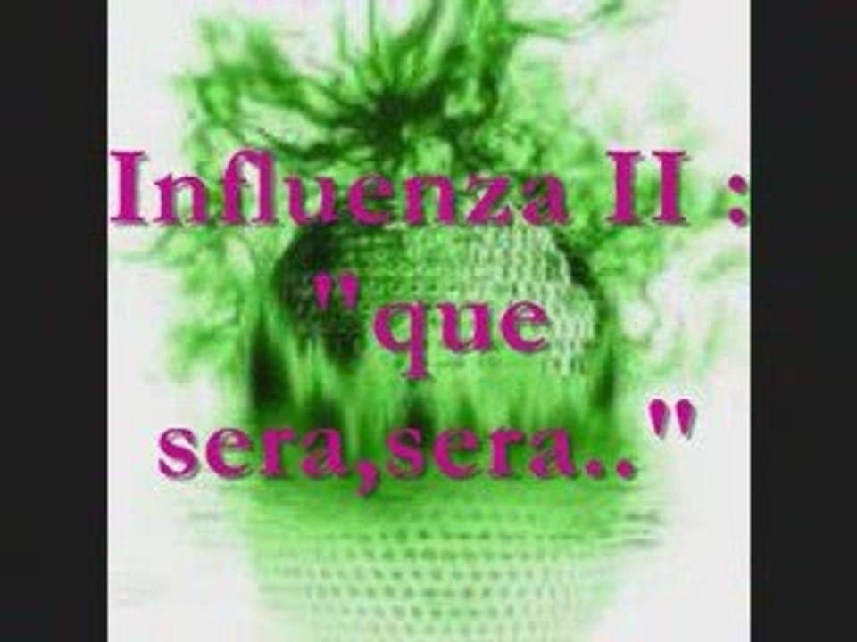 Influenza II:"que sera,sera.."