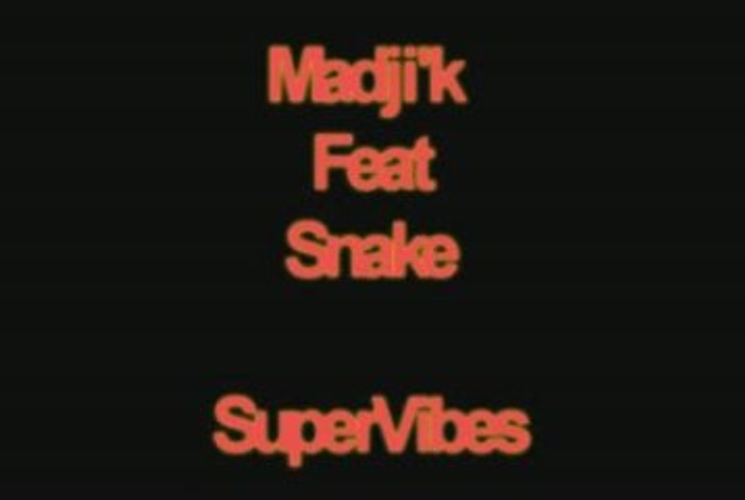 Madji'k feat Snake "Supervibes"
