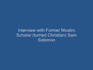Interview with former muslim scholar Sam solomon - Part1