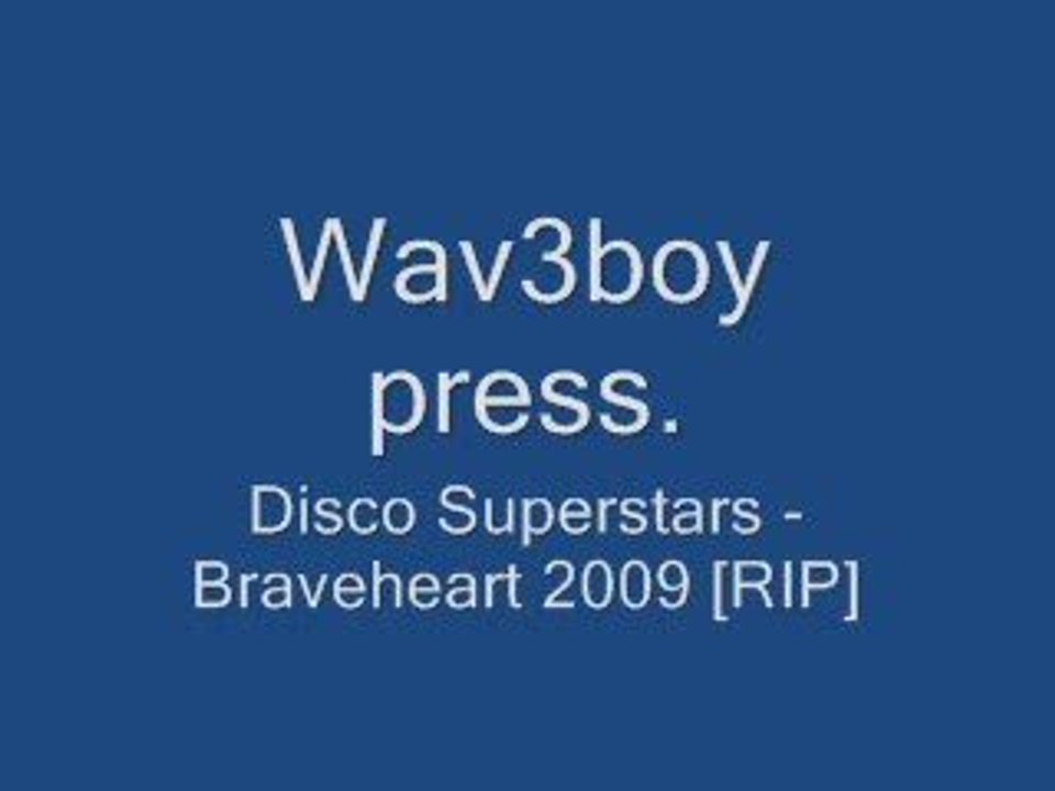 Disco Superstars - Braveheart 2009 [RIP]