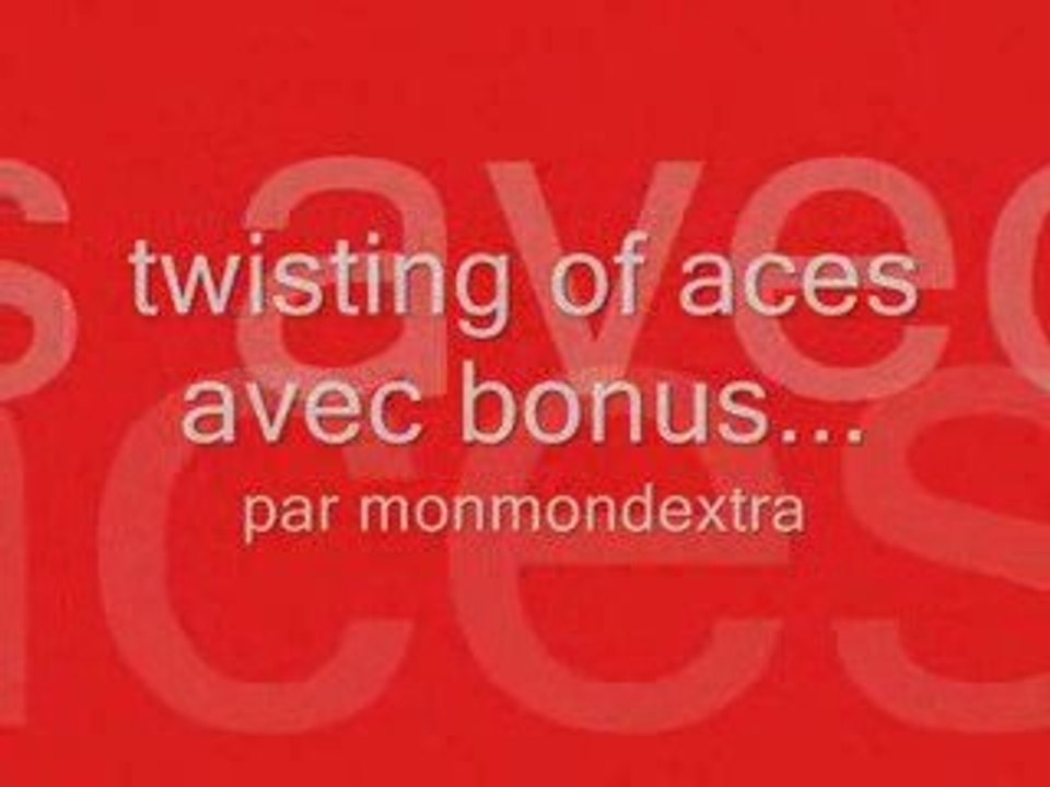 Twisting of aces  avec bonus