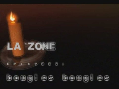 LA ZONE-EP.2 - BOUGIES BOUGIES