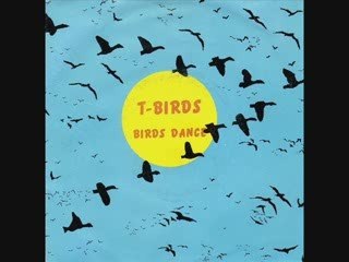 T-Birds - Birds Dance