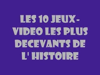 les 10 jeux-video les plus decevants de l'histoire