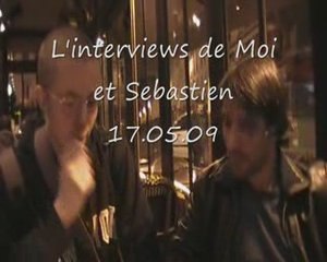 L'interviews de moi et Sebastien  17.05.09
