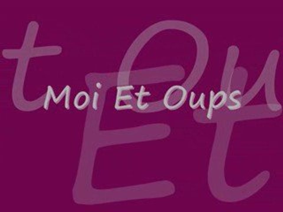 Moi Et Oups