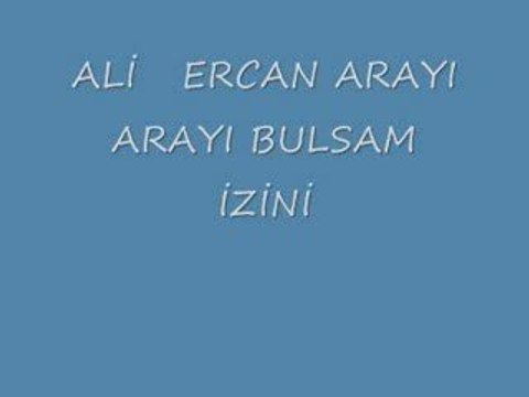 ALİ ERCAN ( ARAYI ARAYI BULSAM İZİNİ )