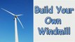 Build Your Own Windmill-Learn How To Build Your Own Windmill