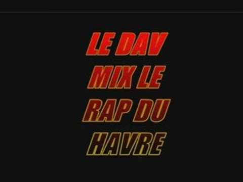 LE DAV MIX LE RAP DU HAVRE 76