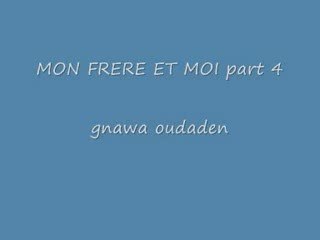 Mon frere et moi part4 gnawa oudaden