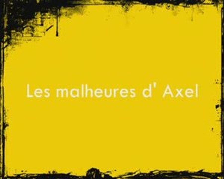 Les malheurs d' Axel