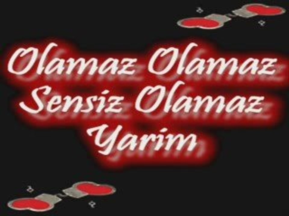 Olmaz olmaz sensiz yarim