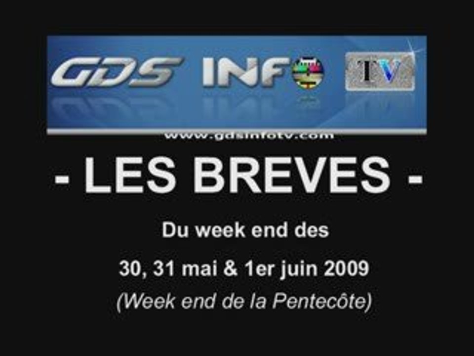 GDSINFOTV Les brèves du WE du 30, 31 mai et 1er juin 2009