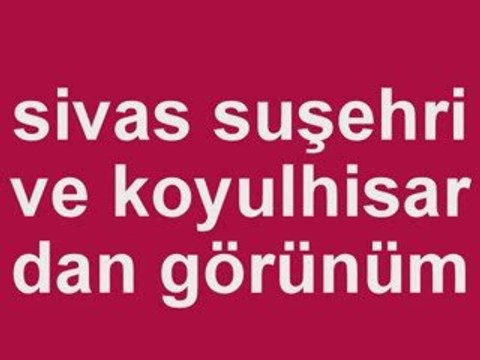 sivas suşehri koyulhisar