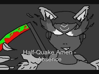 Half-Quake Amen : Absence