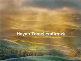 Hayatı Temellendirmek